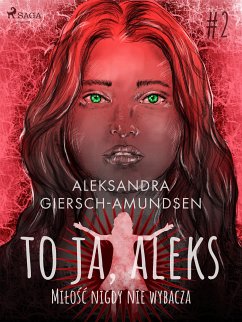 To ja, Aleks. Miłość nigdy nie wybacza. Tom 2 (eBook, ePUB) - Giersch-Amundsen, Aleksandra