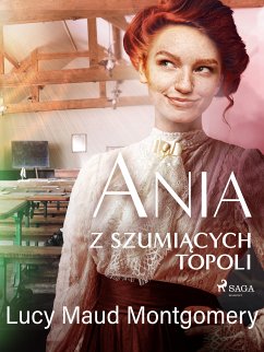 Ania z Szumiących Topoli (eBook, ePUB) - Montgomery, Lucy Maud