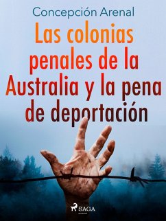 Las colonias penales de la Australia y la pena de deportación (eBook, ePUB) - Arenal, Concepción