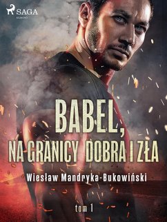 Babel, na granicy dobra i zla. Tom I Trylogii (eBook, ePUB) - Mandryka-Bukowinski, Wieslaw