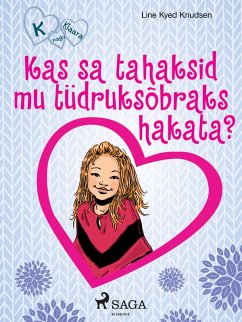 K nagu Klaara 2 - Kas sa tahaksid mu tüdruksõbraks hakata? (eBook, ePUB) - Knudsen, Line Kyed