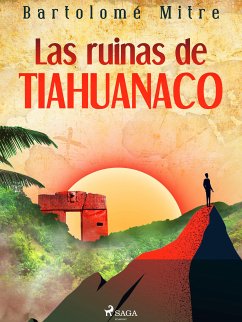 Las ruinas de Tiahuanaco (eBook, ePUB) - Mitre, Bartolomé