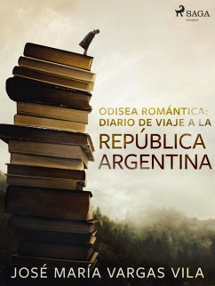 Odisea romántica: diario de viaje a la República Argentina (eBook, ePUB) - Vargas Vilas, José María