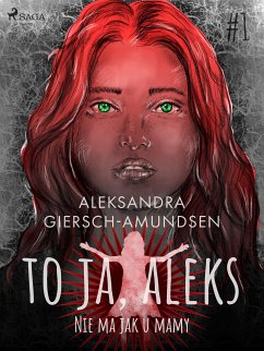 To ja, Aleks. Nie ma jak u mamy. Tom 1 (eBook, ePUB) - Giersch-Amundsen, Aleksandra