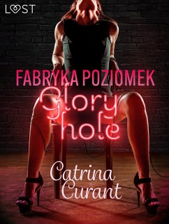 Fabryka Poziomek: Glory hole – opowiadanie erotyczne (eBook, ePUB) - Curant, Catrina