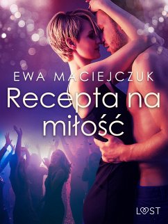 Recepta na miłość – opowiadanie erotyczne (eBook, ePUB) - Maciejczuk, Ewa