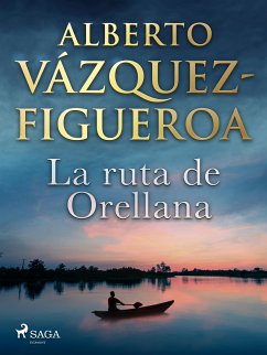 La ruta de Orellana (eBook, ePUB) - Vázquez Figueroa, Alberto