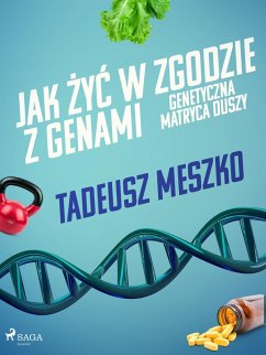 Jak zyc w zgodzie z genami. Genetyczna matryca duszy (eBook, ePUB) - Meszko, Tadeusz
