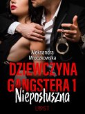 Dziewczyna gangstera 1: Nieposłuszna – opowiadanie erotyczne (eBook, ePUB)