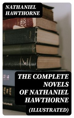 The Complete Novels of Nathaniel Hawthorne (Illustrated) (eBook, ePUB) - Hawthorne, Nathaniel