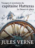 Voyages et aventures du capitaine Hatteras: Le Désert de glace (eBook, ePUB)