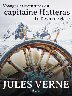 Voyages et aventures du capitaine Hatteras: Le Désert de glace (eBook, ePUB) - Verne, Jules