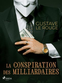 La Conspiration des Milliardaires (eBook, ePUB) - Rouge, Gustave Le