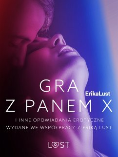 Gra z Panem X i inne opowiadania erotyczne wydane we współpracy z Eriką Lust (eBook, ePUB) - Rosdahl, Cecilie; Wise, Marianne Sophia; Wiese, Reiner Larsen; Skov, Sarah; G., Linda; Bang, Anita; Olrik; Lind, Lea; Hansen, Andrea