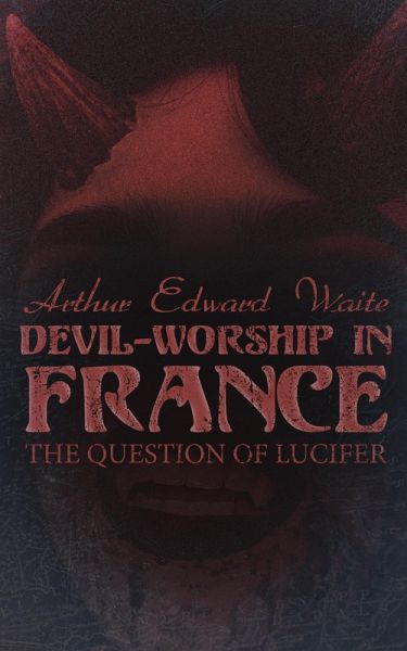 Devil-Worship in France: The Question of Lucifer (eBook, ePUB) Devil-Worship in France: The Question of Lucifer (eBook, ePUB)