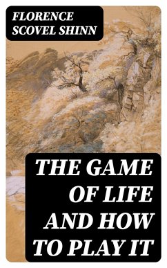 The Game of Life and How to Play It (eBook, ePUB) - Shinn, Florence Scovel