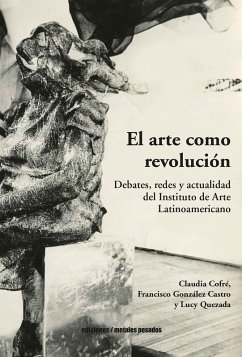 El arte como revolución (eBook, ePUB) - Cofré, Claudia; Quezada, Lucy; González Castro, Francisco