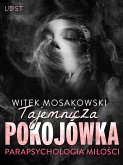 Parapsychologia miłości: tajemnicza pokojówka – opowiadanie erotyczne (eBook, ePUB)