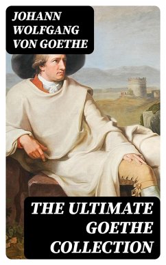 The Ultimate Goethe Collection (eBook, ePUB) - Goethe, Johann Wolfgang von