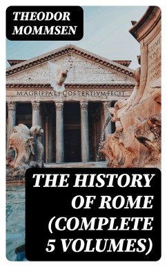 The History of Rome (Complete 5 Volumes) (eBook, ePUB) - Mommsen, Theodor