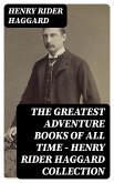 The Greatest Adventure Books of All Time - Henry Rider Haggard Collection (eBook, ePUB)