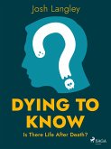 Dying to Know: Is There Life After Death? (eBook, ePUB)