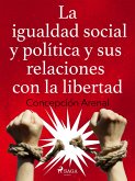 La igualdad social y política y sus relaciones con la libertad (eBook, ePUB)
