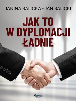 Jak to w dyplomacji ładnie (eBook, ePUB) - Balicki, Jan; Balicka, Janina