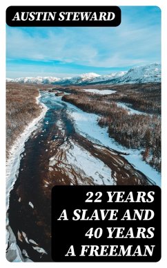 22 Years a Slave and 40 Years a Freeman (eBook, ePUB) - Steward, Austin