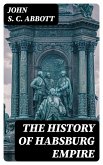 The History of Habsburg Empire (eBook, ePUB)