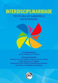 INTERDISCIPLINARIDADE (eBook, ePUB) - Neto, João Lanzellotti; Oliveira, Márcia do Socorro Coêlho de; Corrêa, José Geraldo; Pereira, Fernanda de Fátima Fernandes; Andrade, Ana Paula Menezes