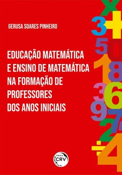EDUCAÇÃO MATEMÁTICA E ENSINO DE MATEMÁTICA NA FORMAÇÃO DE PROFESSORES DOS ANOS INICIAIS (eBook, ePUB) - Pinheiro, Gerusa Soares