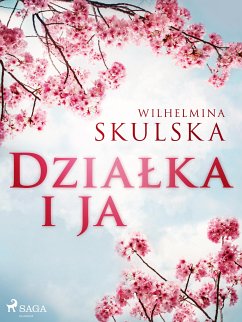 Działka i ja (eBook, ePUB) - Skulska, Wilhelmina