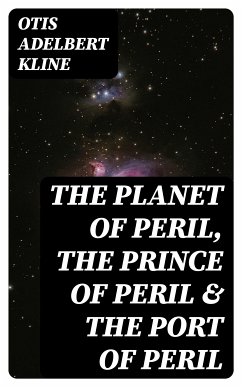 The Planet of Peril, The Prince of Peril & The Port of Peril (eBook, ePUB) - Kline, Otis Adelbert