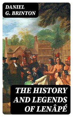 The History and Legends of Lenâpé (eBook, ePUB) - Brinton, Daniel G.