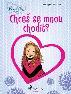 K. jako Klára 2 – Chceš se mnou chodit? (eBook, ePUB) - Knudsen, Line Kyed