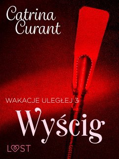 Wakacje uległej 3: Wyścig – seria erotyczna BDSM (eBook, ePUB) - Curant, Catrina