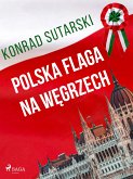 Polska flaga na Węgrzech (eBook, ePUB)