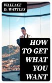 How to Get What You Want (eBook, ePUB)