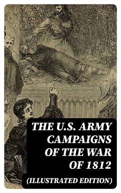 Cover The U.S. Army Campaigns of the War of 1812 (Illustrated Edition) (eBook, ePUB)