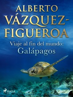 Viaje al fin del mundo: Galápagos (eBook, ePUB) - Vázquez Figueroa, Alberto