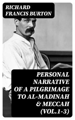 Personal Narrative of a Pilgrimage to Al-Madinah & Meccah (Vol.1-3) (eBook, ePUB) - Burton, Richard Francis