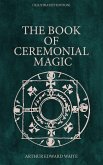 The Book of Ceremonial Magic (Illustrated Edition) (eBook, ePUB)