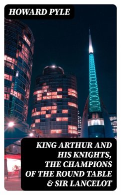 King Arthur and His Knights, The Champions of the Round Table & Sir Lancelot (eBook, ePUB) - Pyle, Howard