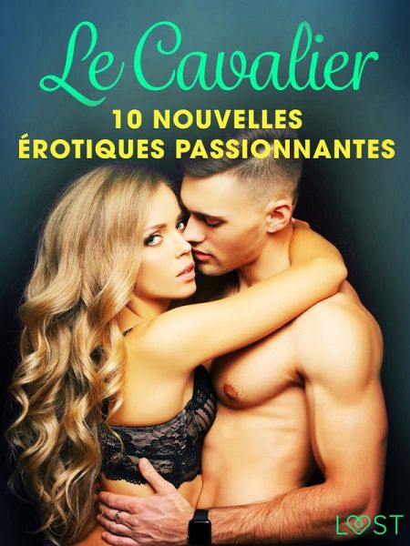 Le Cavalier - 10 nouvelles érotiques passionnantes (eBook, ePUB)