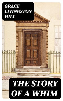 The Story of a Whim (eBook, ePUB) - Hill, Grace Livingston