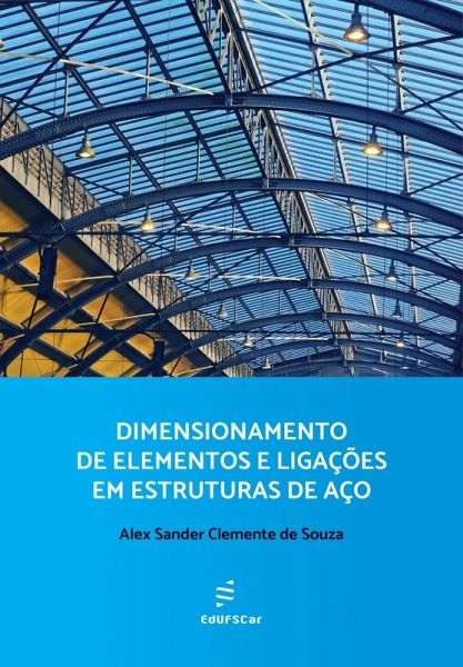 Dimensionamento de elementos e ligações em estruturas de aço (eBook, ePUB) Dimensionamento de elementos e ligações em estruturas de aço (eBook, ePUB)