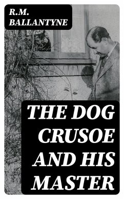 The Dog Crusoe and His Master (eBook, ePUB) - Ballantyne, R. M.