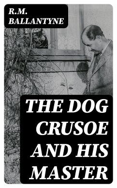 The Dog Crusoe and His Master (eBook, ePUB) - Ballantyne, R.M.