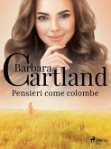 Pensieri come colombe (La collezione eterna di Barbara Cartland 11) (eBook, ePUB) Pensieri come colombe (La collezione eterna di Barbara Cartland 11) (eBook, ePUB)